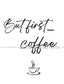 Wall Art - But First Coffee- Kitchen Funny Art