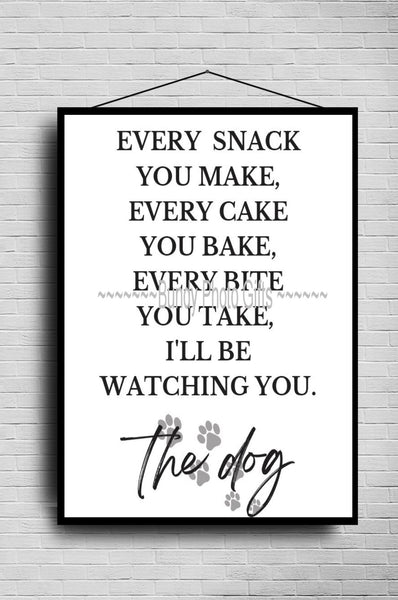 Wall Art - Every snack you make - Dog- Living Room Funny Art