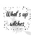 Wall Art - Happy Halloween, Whats Up Witches, - Funny Wall Art